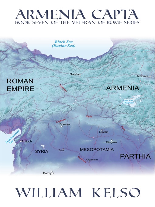 Title details for Armenia Capta (Book 7 of the Veteran of Rome Series) by William Kelso - Available